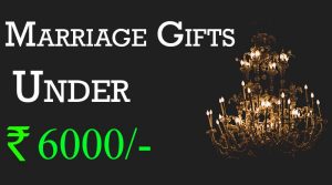 marriage gifts for friends budget rs 6000