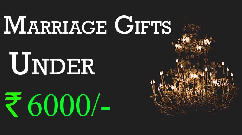 marriage gifts for friends budget rs 6000