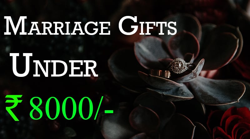 marriage gifts for friends budget rs 8000